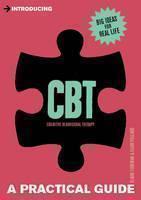 Introducing Cognitive Behavioural Therapy (CBT) A Practical Guide