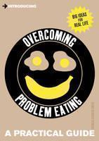 Introducing Overcoming Problem Eating A Practical Guide