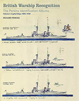 British Warship Recognition: The Perkins Identification Albums: Capital Ships 1895-1939 Volume I 