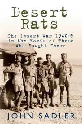 Desert Rats The Desert War 1940-3 in the Words of Those Who Fought There