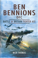 Ben Bennions Dfc: Battle of Britain Fighter Ace 