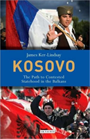 Kosovo The Path to Contested Statehood in the Balkans