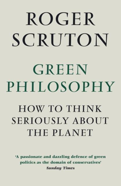 Green Philosophy How to think seriously about the planet