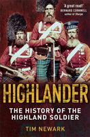 Highlander The History of The Legendary Highland Soldier
