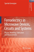 Ferroelectrics in Microwave Devices, Circuits and Systems Physics, Modeling, Fabrication