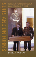Suits and Uniforms Turkish Foreign Policy since the Cold War