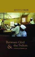 Between God and the Sultan A History of Islamic Law