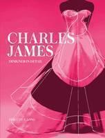 Charles James Designer in Detail