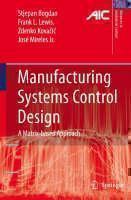 Manufacturing Systems Control Design A Matrix-based Approach