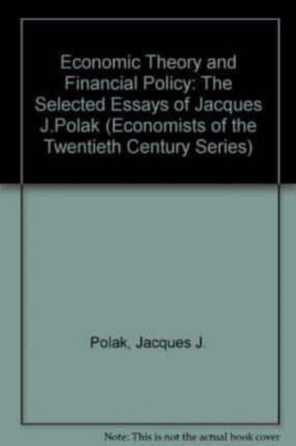 ECONOMIC THEORY AND FINANCIAL POLICY The Selected Essays of Jacques J. Polak