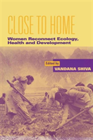 Close to Home Women Reconnect Ecology, Health and Development