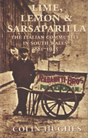 Lime, Lemon and Sarsaparilla Italian Community in South Wales, 1881-1945