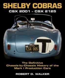 Shelby Cobras Csx 2001 - Csx 2125 the Definitive Chassis-By-Chassis History of the Mark I Production Cars