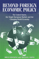 Beyond Foreign Economic Policy United States, the Single European Market and the Changing World Economy