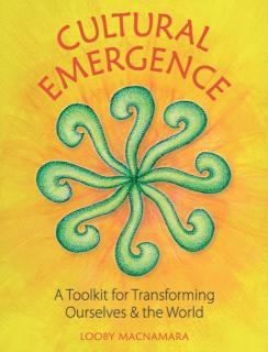 Cultural Emergence A Toolkit for Transforming Ourselves & the World