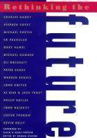 Rethinking the Future Rethinking Business Principles, Competition, Control and Complexity, Leadership, Markets and the