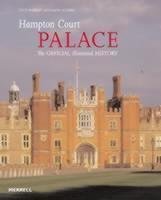 Hampton Court Palace The Official Illustrated Histo