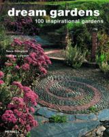 Dream Gardens: 100 Inspirational Gardens 