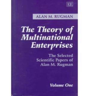 Theory of Multinational Enterprises The Selected Scientific Papers of Alan M. Rugman Volume One