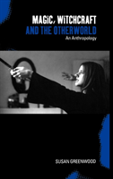 Magic, Witchcraft and the Otherworld An Anthropology