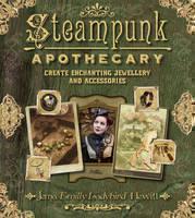 Steampunk Apothecary Create Enchanting Jewellery and Accessories