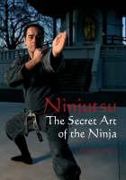 Ninjutsu The Secret Art of the Ninja