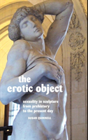 Erotic Object Sexuality in Sculpture from Prehistory to the Present Day