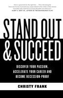 Stand Out & Succeed: Discover Your Passion, Accelerate YourCareer And Become Recession Proof 