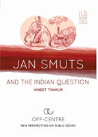 Jan Smuts and the Indian question Off centre: New perspectives on public issues