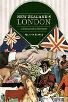 New Zealand's London A Colony and its Metropolis