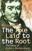 Axe Laid To The Root The Story of Robert Wedderburn