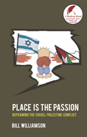 Place is the Passion Reframing the Israel/Palestine Conflict