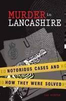 Murder in Lancashire Subtitle Notorious Cases and How They Were Solved