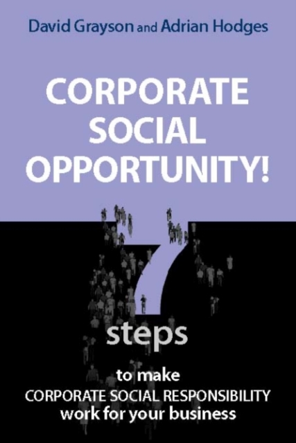 Corporate Social Opportunity! Seven Steps to Make Corporate Social Responsibility Work for your Business