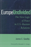 Europe Undivided The New Logic of Peace in Us-Russian Relations