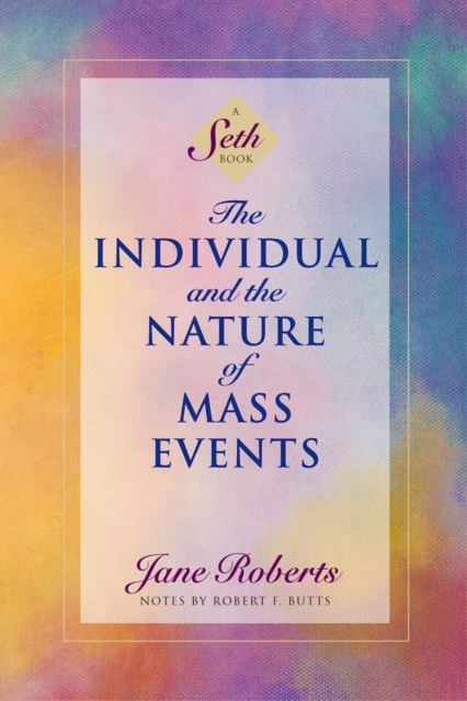 Individual and the Nature of Mass Events A Seth Book