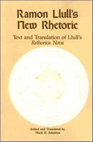 Ramon Llull's New Rhetoric Text and Translation of Llull's rethorica Nova
