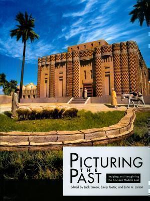 Picturing the Past Imaging and Imagining the Ancient Middle East