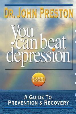You Can Beat Depression, 4th Edition A Guide to Prevention & Recove