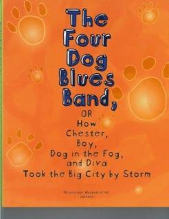 Four Dog Blues Band, or How Chester Boy, Dog in the Fog, and Diva Took the Big City by Storm 