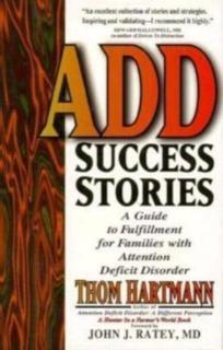 ADD Success Stories A Guide to Fulfillment for Families with Attention Deficit Disorder