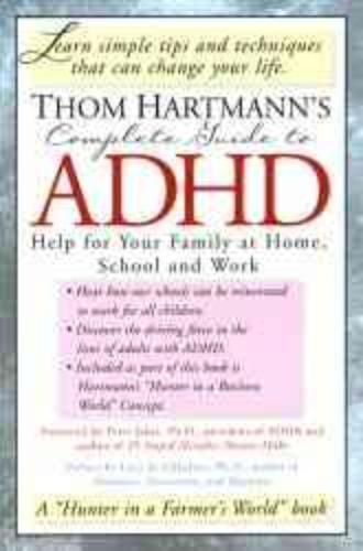 Thom Hartmann's Complete Guide to ADHD Help for Your Family at Home, School and Work