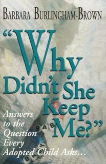 Why Didn't She Keep Me? Answers to the Question Every