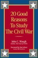 20 Good Reasons to Study the Civil War 
