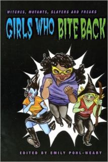 Girls Who Bite Back Witches, Mutants, Slayers and