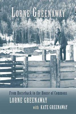 Lorne Greenaway From Horseback to the House of Commons