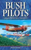 Bush Pilots Canada's Wilderness Daredevils