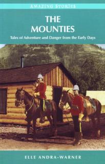 Mounties Tales of Adventure and Danger from the Early Days