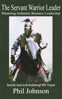 Servant Warrior Leader Mastering Authentic Business Leadership