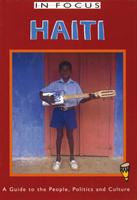 Haiti In Focus A Guide to the People, Politics and Culture